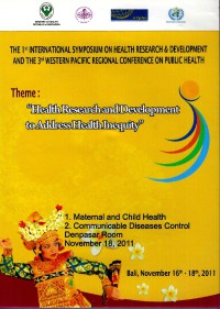 The 1st International Symposium on Health Research and Development and The 3rd Western Pasific Regional Conference on Public Health : Health Research and Development to Address Health Inequity-1.Maternal and Child Health 2.Communicable Disease Control, Denpasar room, November 18, 2011