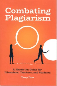 Combating Plagiarism : A Hands-On Guide for Librarians, Teachers, and Students