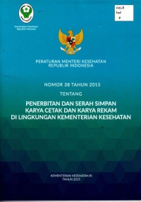 Peraturan Menteri Kesehatan Republik Indonesia Nomor 38 Tahun 2015 Tentang Penerbitan Dan Serah Simpan Karya Cetak dan Karya Rekam Di Lingkungan Kementerian Kesehatan