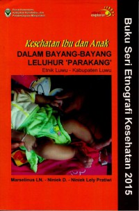 Kesehatan Ibu dan Anak Dalam Bayang-Bayang Leluhur 'Parakang' Etnik Luwu - Kabupaten Luwu
