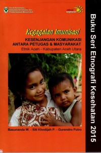 Kegagalan Imunisasi : Kesenjangan Komunikasi Antara Petugas & Masyarakat Etnik Aceh - Kabupaten Aceh Utara