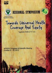 Regional Symposium : Towards Universal Health Coverage and Equity - APKESI Congress & Scientific Meeting, 9 - 10 October 2012