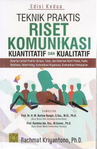 Teknis Praktis Riset Komunikasi Kuantitatif dan Kualitatif : Disertai Contoh Praktis Skripsi, Tesis, dan Disertasi Riset Media, Public Relations, Advertising, Komunikasi Organisasi, Komunikasi Pemasaran