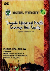 Regional Symposium : Towards Universal Health Coverage and Equity - Public Health Law Speaker Ministry of Health & University of Indonesia, 9 - 10 October 2012