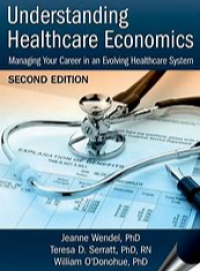 Understanding Healthcare Economics : Managing Your career in an Evolving Healthcare System