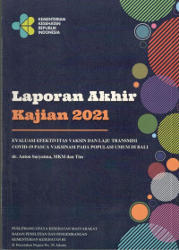 Image of Laporan Akhir Kajian 2021 Evaluasi Efektivitas Vaksin dan Laju Transmisi Covid-19 Pasca Vaksinasi pada Populasi Umum di Bali