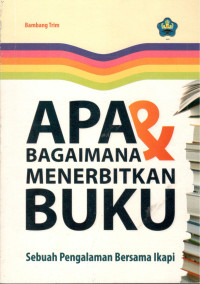 Image of Apa & Bagaimana Menerbitkan Buku : Sebuah Pengalaman Bersama Ikapi