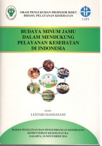 Budaya Minum Jamu dalam Mendukung Pelayanan Kesehatan di Indonesia : Orasi Pengukuhan Profesor Riset Bidang Pelayanan Kesehatan