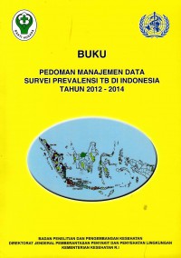 Buku Pedoman Manajemen Data Survei Prevalensi TB di Indonesia Tahun 2012-2014