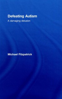 Image of Defeating Autism : a damaging delusion