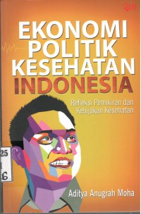 Ekonomi Politik Kesehatan Indonesia : Refleksi Pemikiran dan Kebijakan Kesehatan
