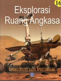 Ensiklopedia Sains Spektakuler : Eksplorasi Ruang Angkasa = Visual Atlas of Science : Space Eksploration