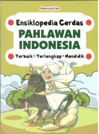 Ensiklopedia Cerdas : Pahlawan Indonesia (Terbaik,Terlengkap,MendidiK)