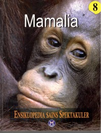Ensiklopedia Sains Spektakuler : Mamalia = Visual Atlas of Science : Mammals