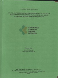 Laporan Hasil Penelitian Evaluasi Pengendalian Schistosomiasis Oleh Lintas Sektor dan Implementasi Bada Model di Daerah Endemis Schistosomiasis di Indonesia
