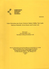 Faktor Determinan dan Marker Molekuler Diabetes Mellitus Tipe 2 pada Sindroma Metabolik di Kota Banda Aceh Provinsi Aceh ( Laporan Penelitian )