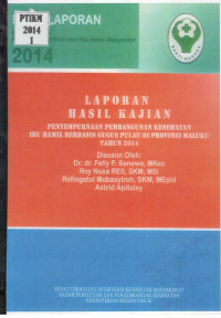 Image of Laporan Hasil Kajian Penyempurnaan Pembangunan Kesehatan Ibu Hamil Berbasis Gugus Pulau di Provinsi Maluku Tahun 2014