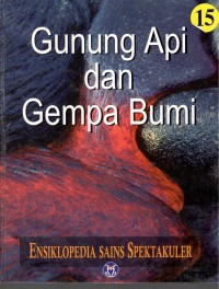 Ensiklopedia Sains Spektakuler: Gunung Api dan Gempa Bumi = Visual Atlas of Science : Volcanoes and Earthquakes