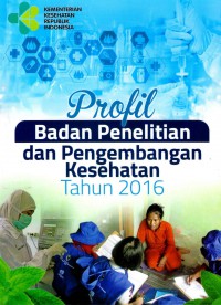 Profil Badan Penelitian dan Pengembangan Kesehatan Tahun 2016