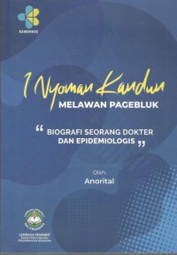 I Nyoman Kandun Melawan Pagebluk : Biografi Seorang Dokter dan Epidemiologis