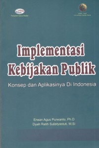 Implementasi Kebijakan Publik Konsep dan Aplikasinya di Indonesia