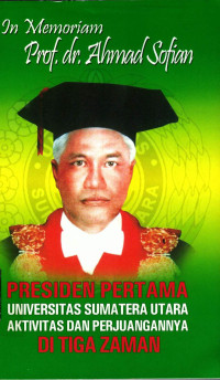 Image of In Memoriam Prof.dr. Ahmad Sofian Presiden Pertama Universitas Sumatera Utara Aktivitas Dan Perjuangannya Di Tiga Zaman