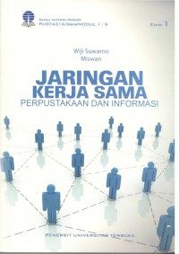 Jaringan Kerja Sama Perpustakaan dan Informasi : Buku Materi Pokok PUST4316/3SKS/Modul 1-9