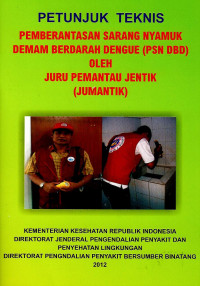 Image of Petunjuk teknis pemberantasan sarang nyamuk demam berdarah dengue (PSN DBD) oleh juru pemantau jentik (jumantik)