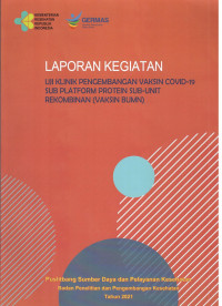 Image of Laporan Kegiatan Uji Klinik Pengembangan Vaksin Covid-19 Sub-Platform Protein Sub-Unit Rekombinan (Vaksin BUMN)