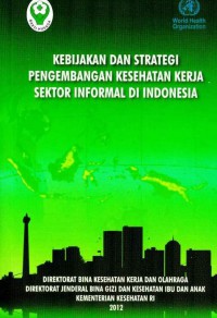 Kebijakan Dan Strategi Pengembangan Kesehatan Kerja Sektor Informal Di Indonesia