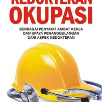 Kedokteran Okupasi : Berbagai penyakit Akibat Kerja dan Upaya Penanggulangan dari Aspek Kedokteran