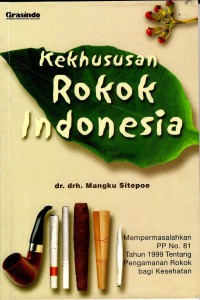 Image of Kekhususan Rokok Indonesia : Mempermasalahkan PP No. 81 Tahun 1999 tentang Pengamanan Rokok bagi Kesehatan