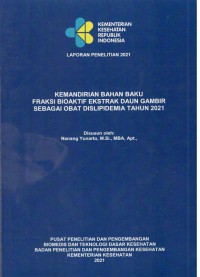 Laporan Penelitian Kemandirian Bahan Baku Fraksi Bioaktif Ekstrak Daun Gambir sebagai Obat Dislipidemia Tahun 2021