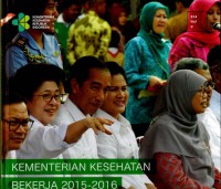 Kementerian Kesehatan Bekerja 2015-2016  : Laporan Kinerja 2015- 2016