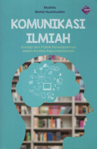 Image of Komunikasi Ilmiah : Konsep dan Praktik Penerapannya dalam Konteks Kepustakawanan