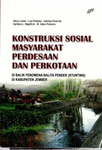 Konstruksi Sosial Masyarakat Perdesaan Dan Perkotaan
Di Balik Fenomena Balita Pendek ( Stunting) Di Kabupaten Jember