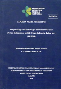 Laporan Akhir Penelitian Pengembangan Vaksin Dengue Tetravalen Sub Unit Protein Rekombinan prM/E Strain Indonesia, Tahun ke-4 (TH 2018)