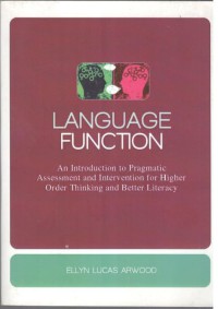 Language Function : An Introduction to Pragmatic Assessment and Intervention for Higher Order Thinking and Better Literacy