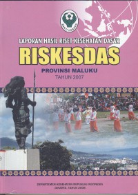 Laporan Hasil Riset Kesehatan Dasar (Riskesdas) Provinsi Maluku