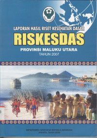Image of Laporan Hasil Riset Kesehatan Dasar (Riskesdas) Provinsi Maluku Utara Tahun 2007