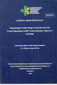 Image of Laporan Akhir Penelitian Pengembangan Vaksin Dengue Tetravalen Sub Unit Protein Rekombinan prM/E Strain Indonesia, Tahun ke-4 (TH 2018)