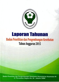 Laporan Tahunan Badan Penelitian dan Pengembangan Kesehatan Tahun Anggaran 2015