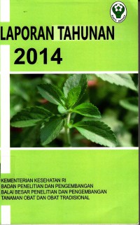 Laporan Tahunan 2014 : Kementerian Kesehatan RI Badan Penelitian dan Pengembangan Balai Besar Penelitian dan Pengembangan Tanaman Obat dan Obat Tradisional