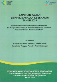 Laporan Kajian Empirik Masalah Kesehatan Tahun 2020 : Analisis Pelaksanaan Sistem Informasi Kesehatan dan Tenaga Pelaksananya di Puskesmas dan Dinas Kesehatan Kabupaten Ciamis Provinsi Jawa Barat