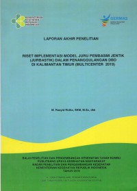 Laporan Akhir Riset Implementasi Model Juru Pembasmi Jentik (Jurbastik) dalam Penanggulangan DBD di Kalimantan Timur (Multicenter 2019)