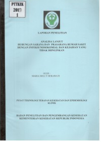 Laporan Penelitian Analisa Lanjut Hubungan Sarana dan Prasarana Rumah Sakit dengan Infeksi Nosokomial dan Kejadian yang tidak Diinginkan