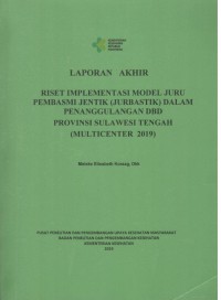 Laporan Akhir Riset Implementasi Model Juru Pembasmi Jentik (Jurbastik) dalam Penanggulangan DBD Provinsi Sulawesi Tengah (Multicenter 2019)