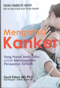 Mengatasi Kanker : Yang Perlu Anda Ketahui untuk Mendapatkan Perawatan Terbaik