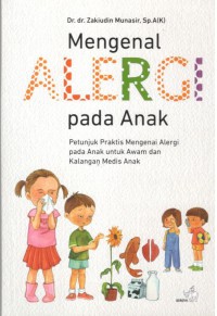 Mengenal Alergi pada Anak : Petunjuk Praktis mengenai Alergi pada Anak untuk Awam dan Kalangan Medis Anak