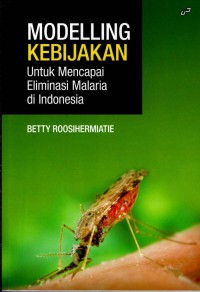 Modelling Kebijakan Untuk Mencapai Eliminasi Malaria di Indonesia